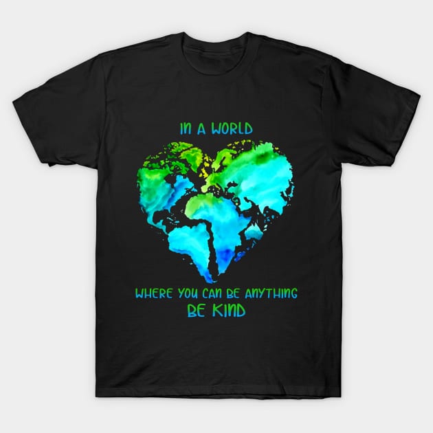 In A World Where You Can Be Anything Be Kind T shi T-Shirt by TeeLovely